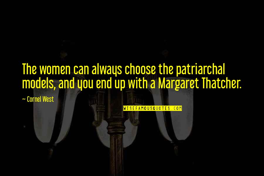 Quadrangularis Quotes By Cornel West: The women can always choose the patriarchal models,