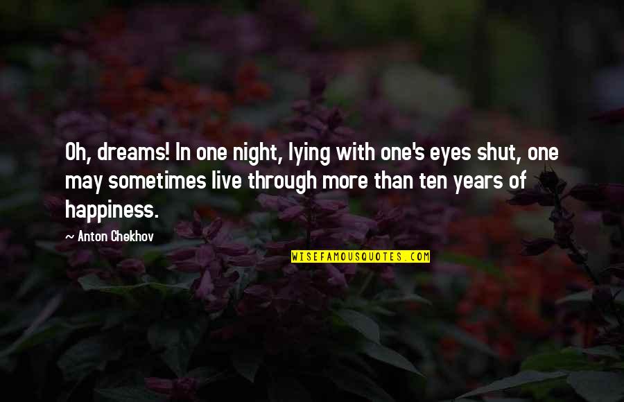 Quadras De Amor Quotes By Anton Chekhov: Oh, dreams! In one night, lying with one's