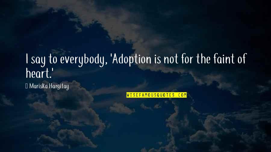 Quadras De Amor Quotes By Mariska Hargitay: I say to everybody, 'Adoption is not for