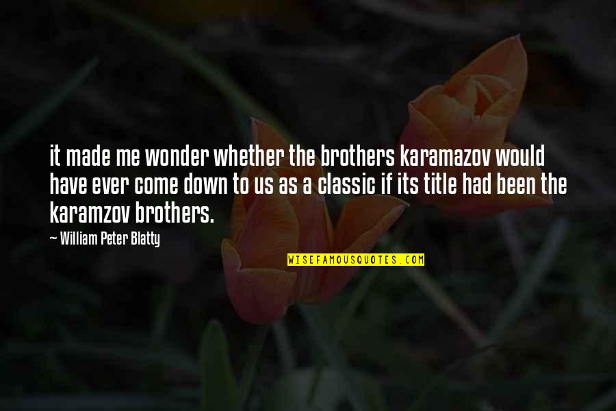 Quadras De Amor Quotes By William Peter Blatty: it made me wonder whether the brothers karamazov