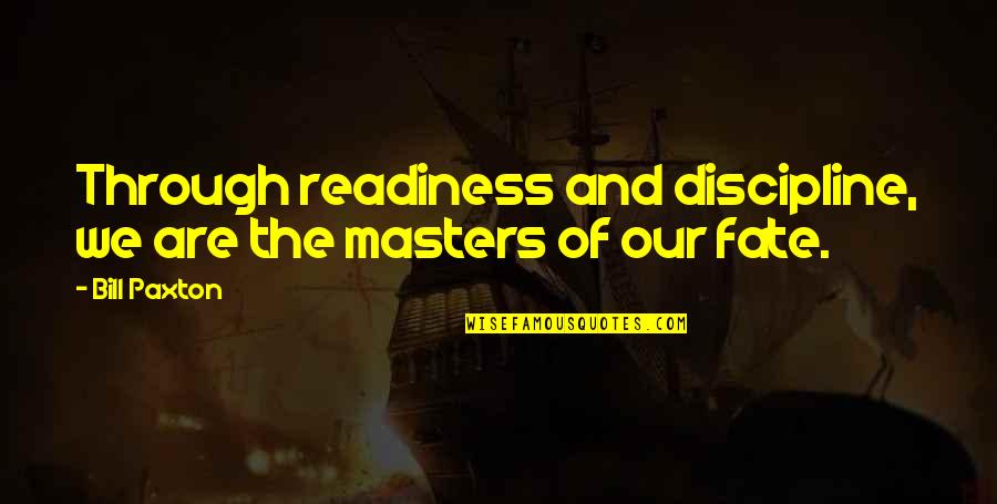 Quadrini Mini Max Quotes By Bill Paxton: Through readiness and discipline, we are the masters