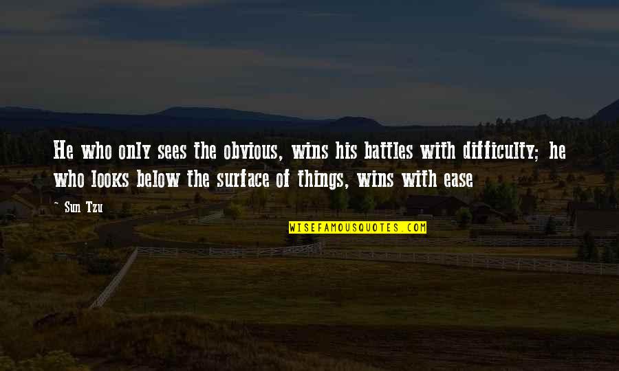 Quagmires Quagmire Quotes By Sun Tzu: He who only sees the obvious, wins his