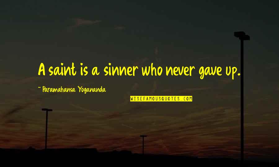 Qualcuno Volo Quotes By Paramahansa Yogananda: A saint is a sinner who never gave