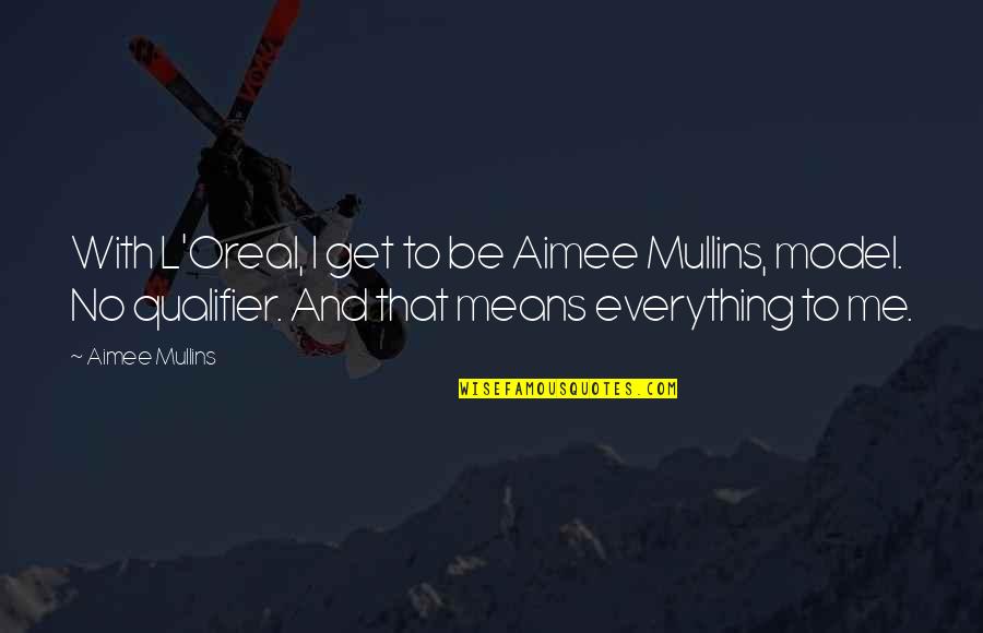 Qualifier Plus Quotes By Aimee Mullins: With L'Oreal, I get to be Aimee Mullins,