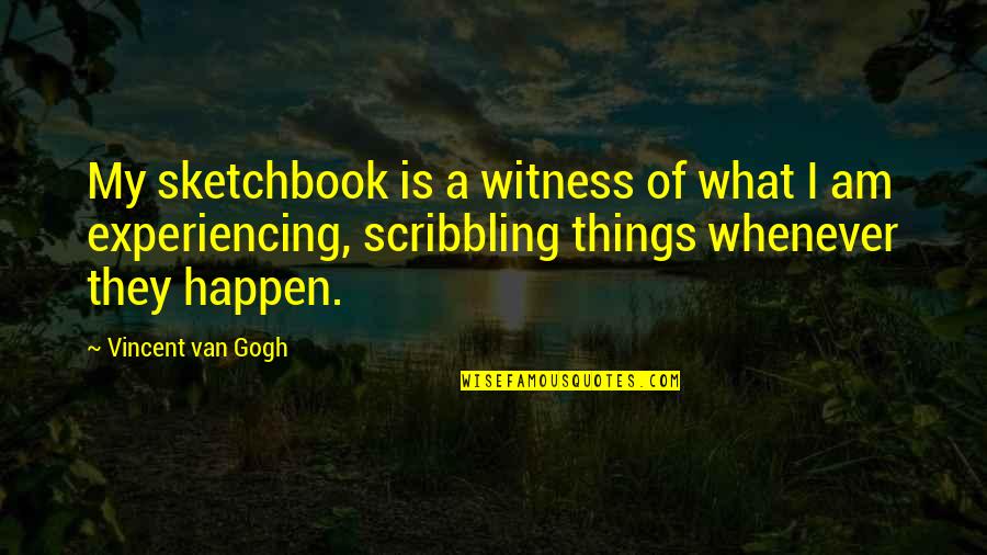 Qualitative And Quantitative Research Quotes By Vincent Van Gogh: My sketchbook is a witness of what I