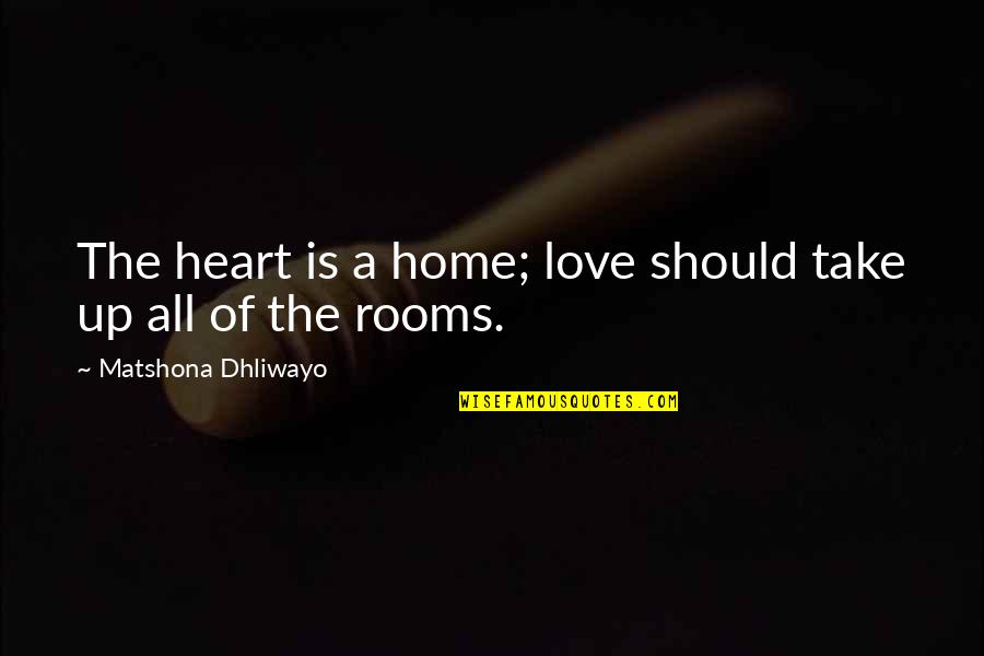 Qualitative Data Quotes By Matshona Dhliwayo: The heart is a home; love should take