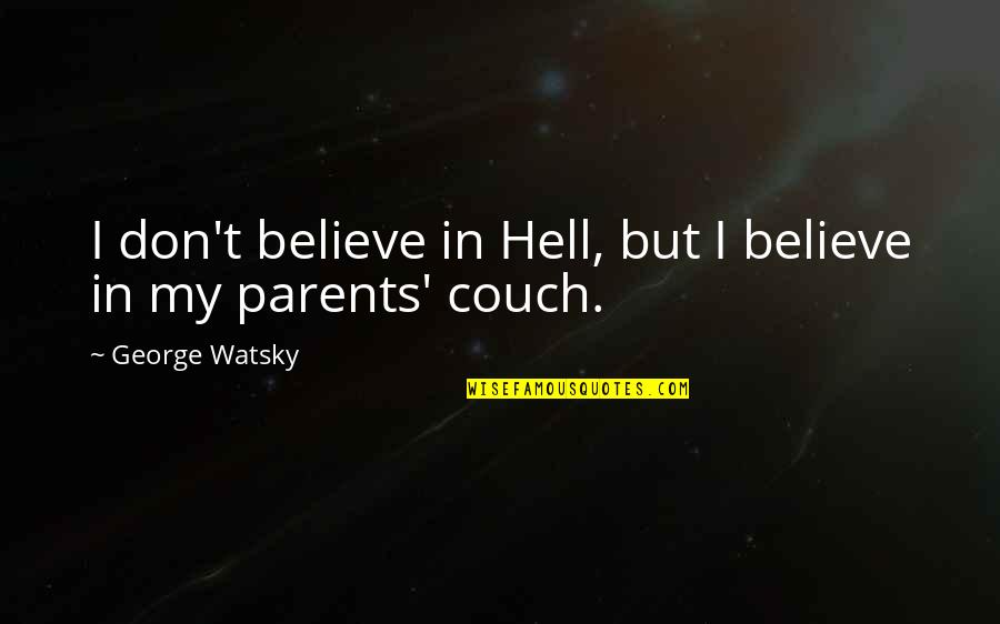 Qualitative Research Methods Quotes By George Watsky: I don't believe in Hell, but I believe