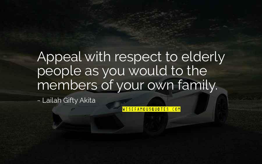 Qualitites Quotes By Lailah Gifty Akita: Appeal with respect to elderly people as you