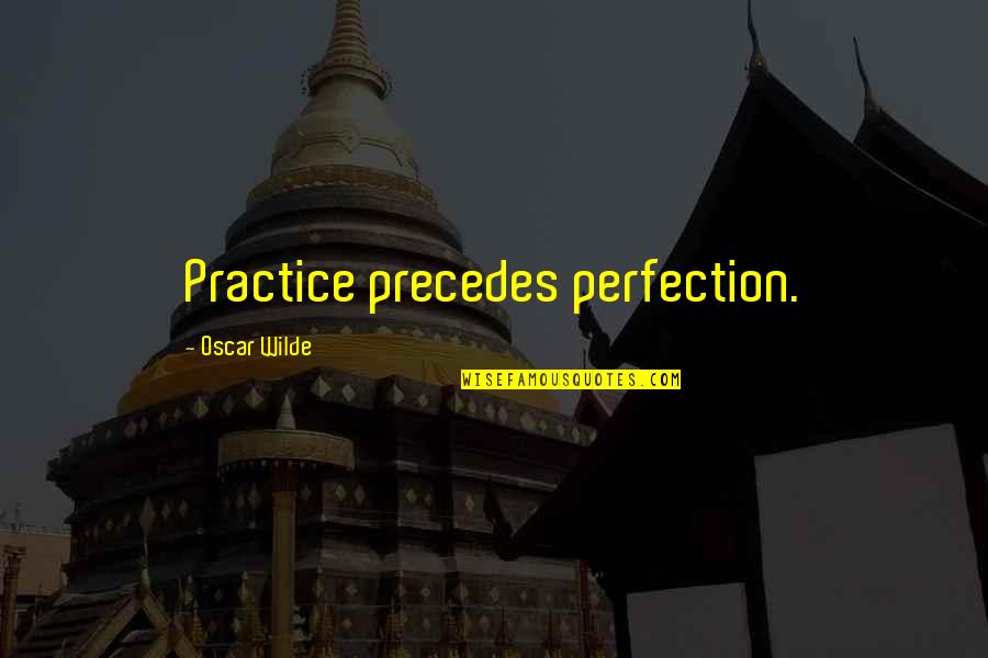 Quality Motivational Quotes By Oscar Wilde: Practice precedes perfection.