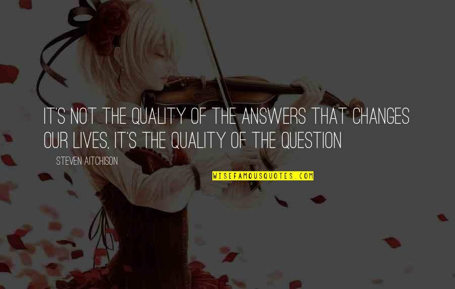 Quality Motivational Quotes By Steven Aitchison: It's not the quality of the answers that