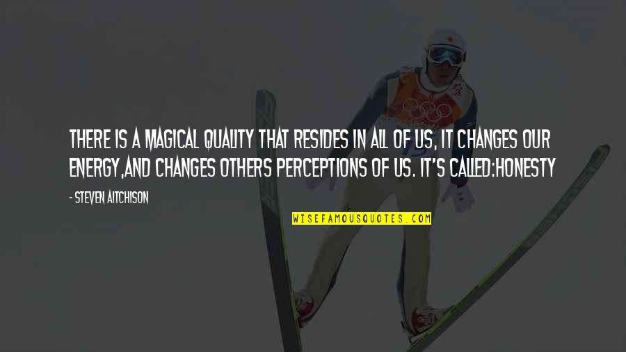 Quality Motivational Quotes By Steven Aitchison: There is a magical quality that resides in