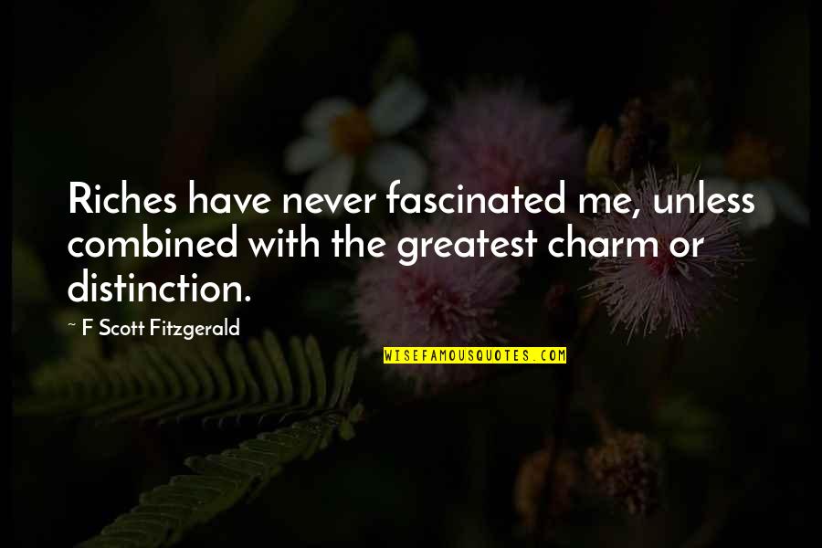 Quansheng Programming Quotes By F Scott Fitzgerald: Riches have never fascinated me, unless combined with