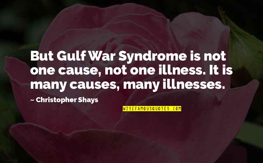 Quantcast News Quotes By Christopher Shays: But Gulf War Syndrome is not one cause,