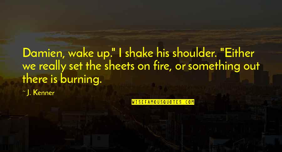 Quantico Movie Quotes By J. Kenner: Damien, wake up." I shake his shoulder. "Either