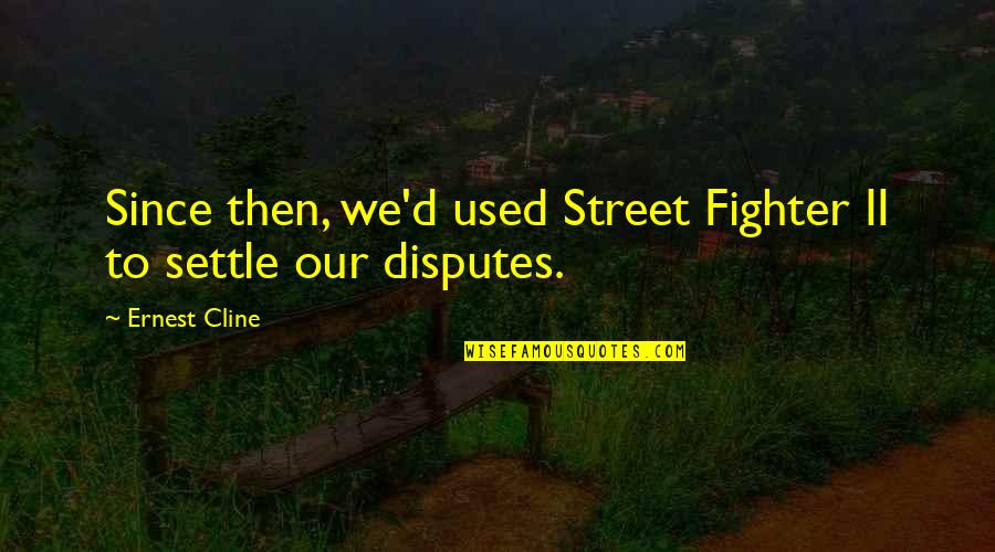 Quaotation Quotes By Ernest Cline: Since then, we'd used Street Fighter II to