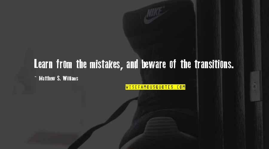 Quaotation Quotes By Matthew S. Williams: Learn from the mistakes, and beware of the