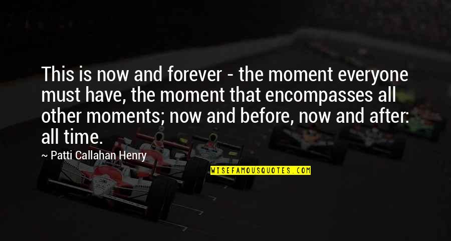Quaotation Quotes By Patti Callahan Henry: This is now and forever - the moment