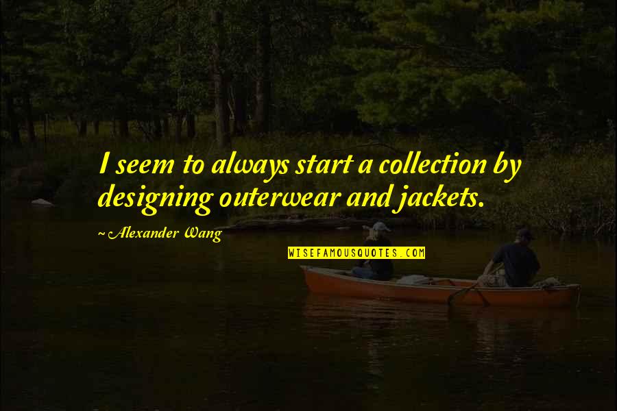 Quarantining At Home Quotes By Alexander Wang: I seem to always start a collection by