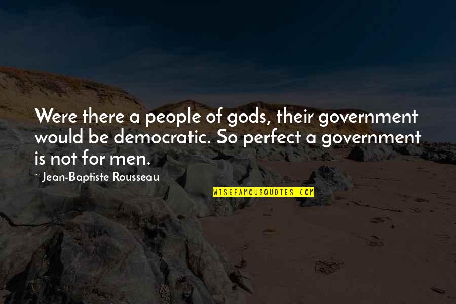 Quare Quotes By Jean-Baptiste Rousseau: Were there a people of gods, their government