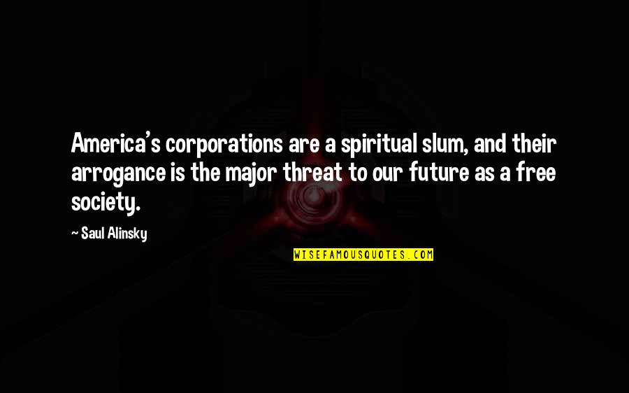 Quarra Avatar Quotes By Saul Alinsky: America's corporations are a spiritual slum, and their