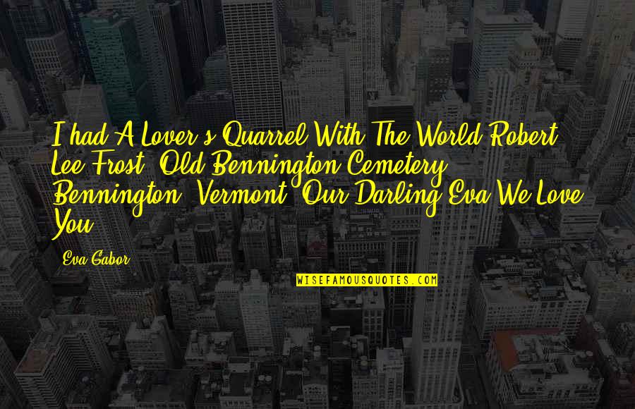 Quarrel In Love Quotes By Eva Gabor: I had A Lover's Quarrel With The World