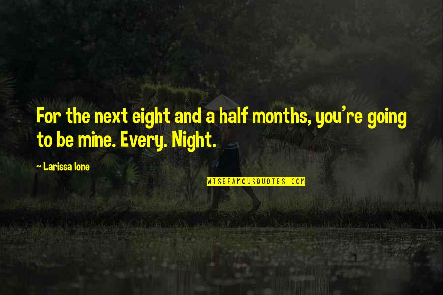 Quarrel In Love Quotes By Larissa Ione: For the next eight and a half months,