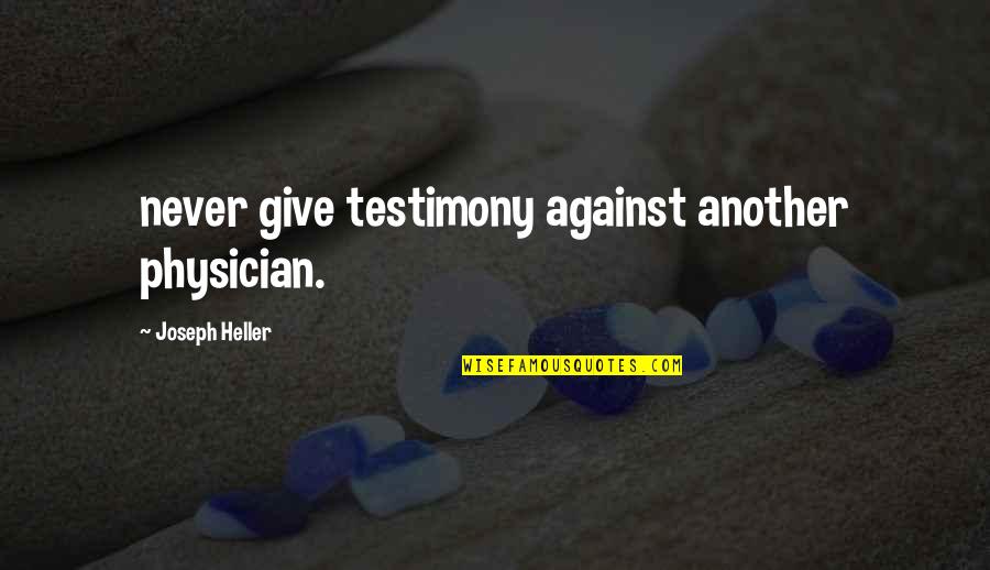 Quartette Thats What You Always Say Quotes By Joseph Heller: never give testimony against another physician.