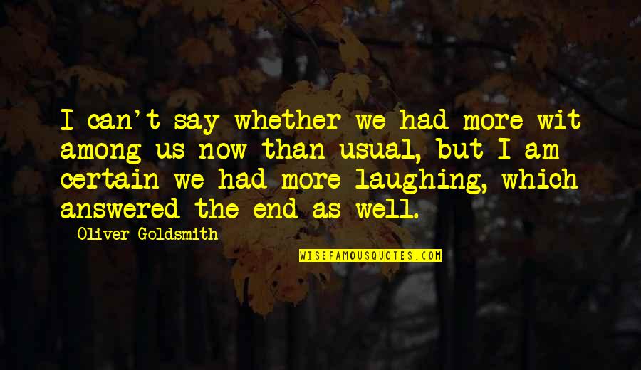 Quartette Thats What You Always Say Quotes By Oliver Goldsmith: I can't say whether we had more wit