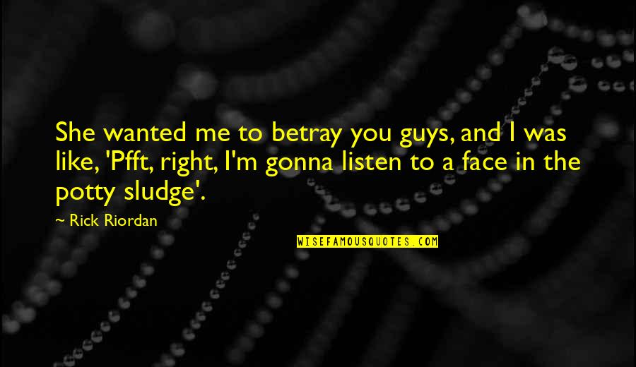 Quashing Order Quotes By Rick Riordan: She wanted me to betray you guys, and