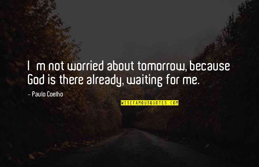 Quasicrystal Osu Quotes By Paulo Coelho: I'm not worried about tomorrow, because God is