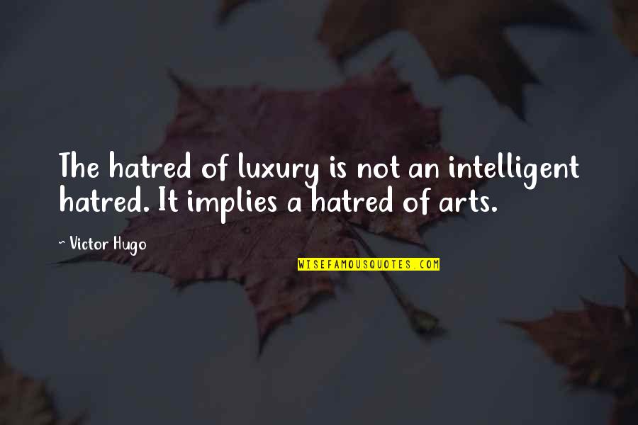 Quassim Quotes By Victor Hugo: The hatred of luxury is not an intelligent