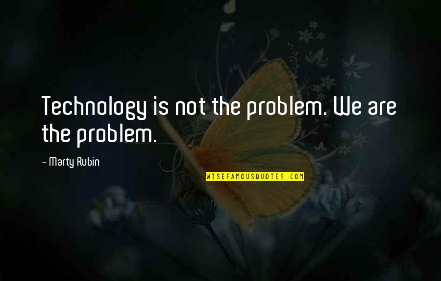 Quasthoffs Flower Quotes By Marty Rubin: Technology is not the problem. We are the