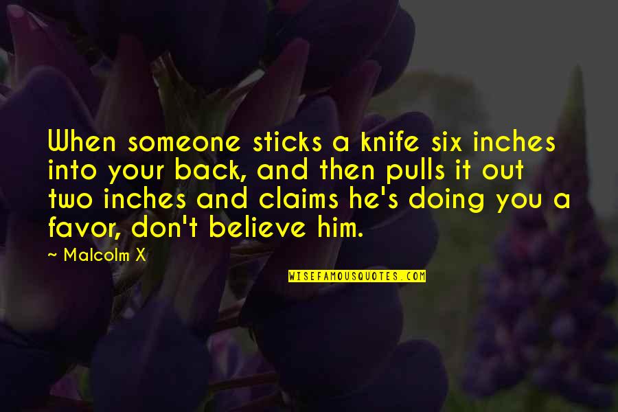 Quattrocchis Specialty Quotes By Malcolm X: When someone sticks a knife six inches into