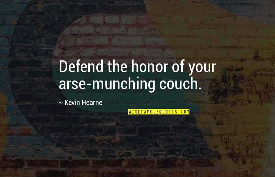 Quatuor Danel Quotes By Kevin Hearne: Defend the honor of your arse-munching couch.