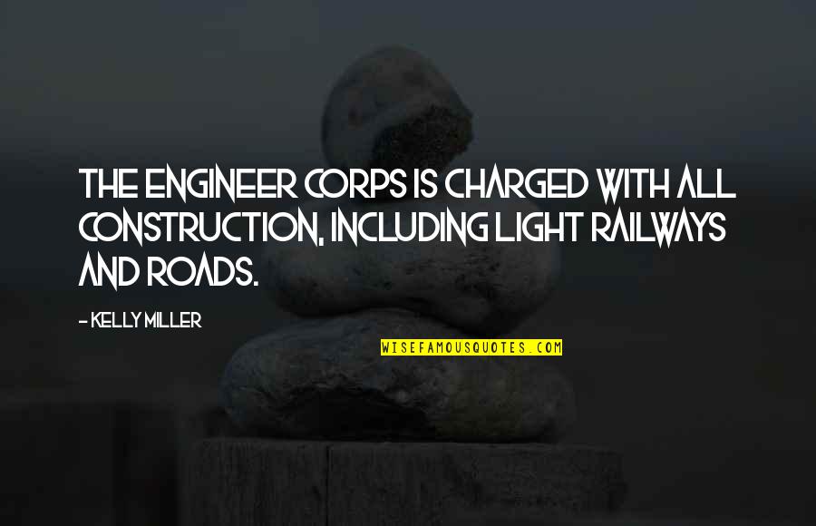 Quavered Quotes By Kelly Miller: The Engineer Corps is charged with all construction,