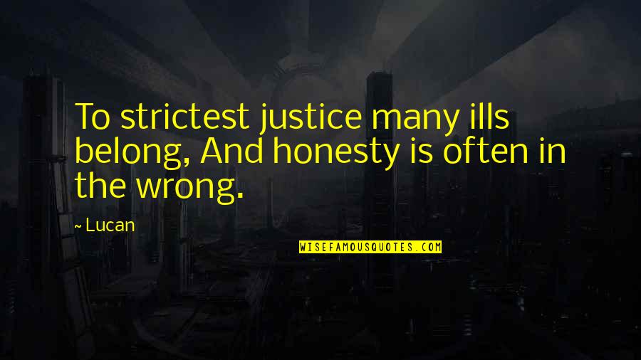 Quayside Mall Quotes By Lucan: To strictest justice many ills belong, And honesty