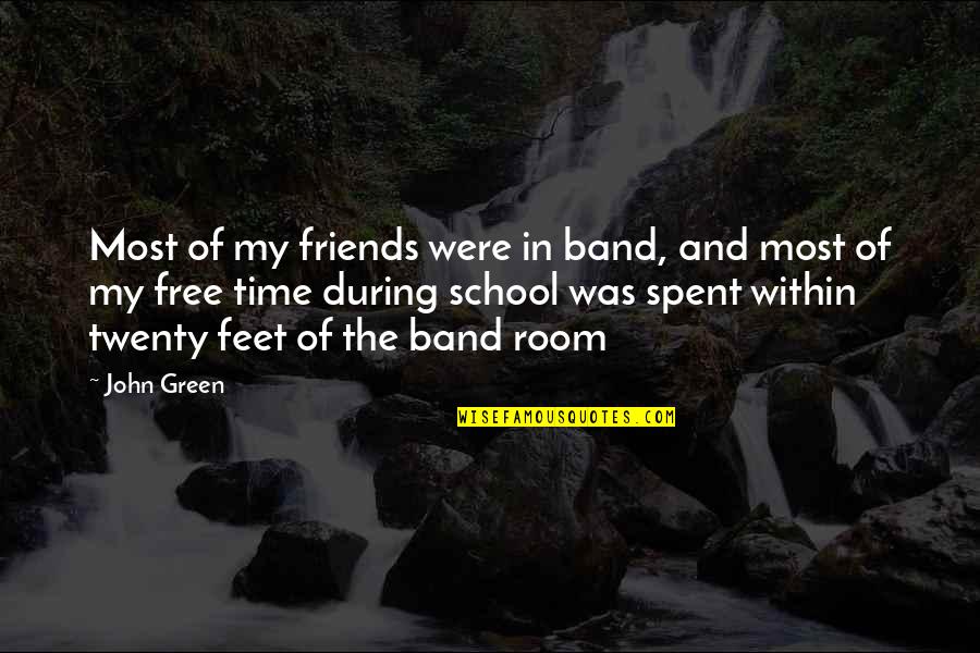 Quebec Independence Quotes By John Green: Most of my friends were in band, and