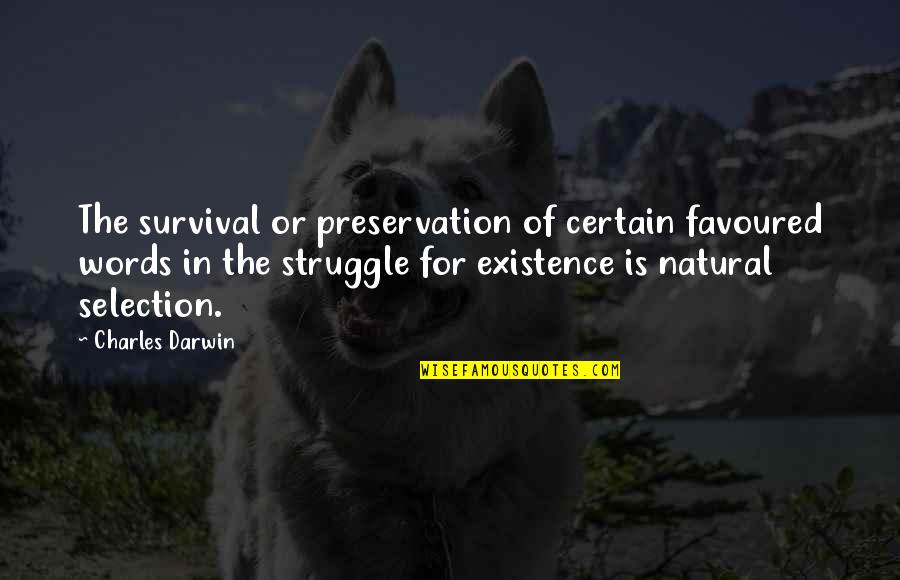 Quebecer Pierre Quotes By Charles Darwin: The survival or preservation of certain favoured words