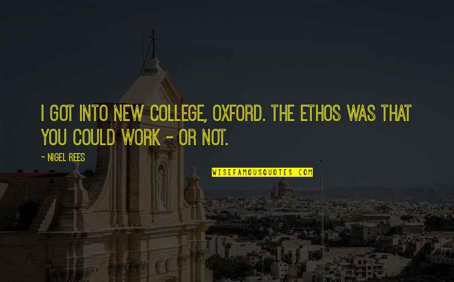 Quebracho Extract Quotes By Nigel Rees: I got into New College, Oxford. The ethos