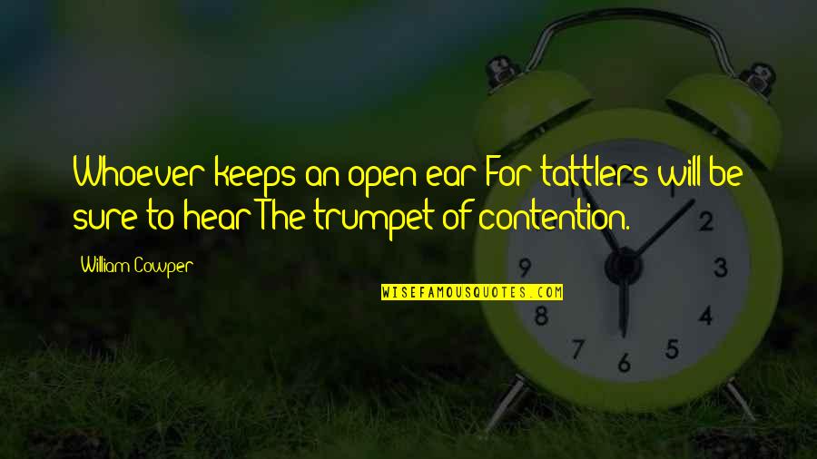 Quebrantos Definicion Quotes By William Cowper: Whoever keeps an open ear For tattlers will