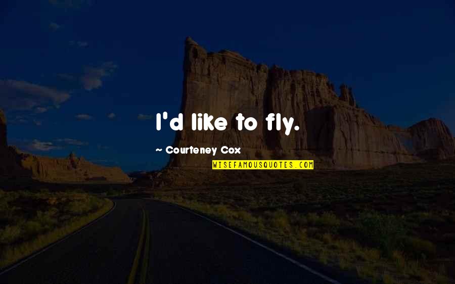 Quedarse Preterite Quotes By Courteney Cox: I'd like to fly.