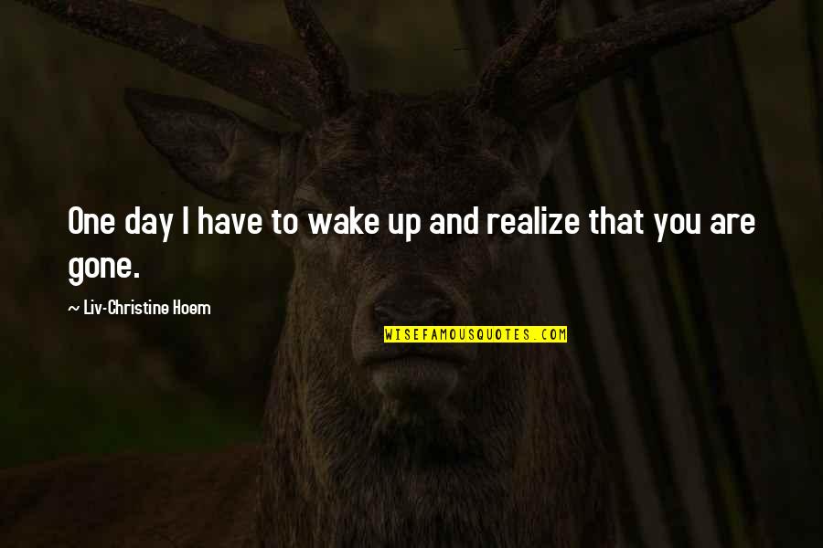 Quedarse Quotes By Liv-Christine Hoem: One day I have to wake up and