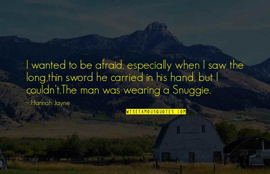 Queen Headboard Quotes By Hannah Jayne: I wanted to be afraid, especially when I