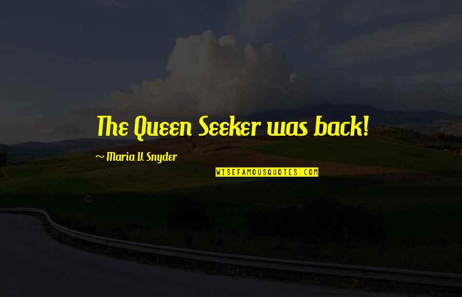 Queen Is Back Quotes By Maria V. Snyder: The Queen Seeker was back!