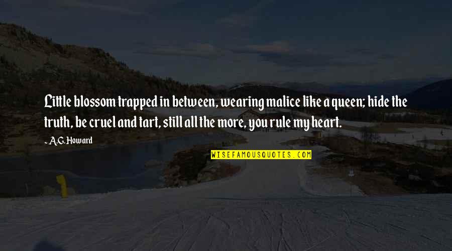 Queen Of My Heart Quotes By A.G. Howard: Little blossom trapped in between, wearing malice like