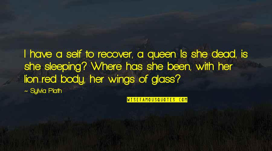 Queen Of The Dead Quotes By Sylvia Plath: I have a self to recover, a queen.