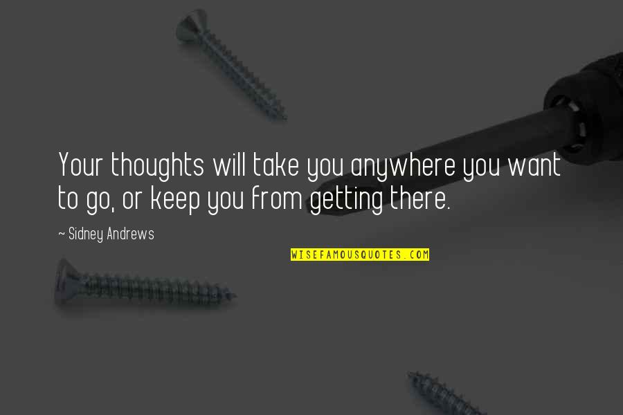 Quejandote Quotes By Sidney Andrews: Your thoughts will take you anywhere you want