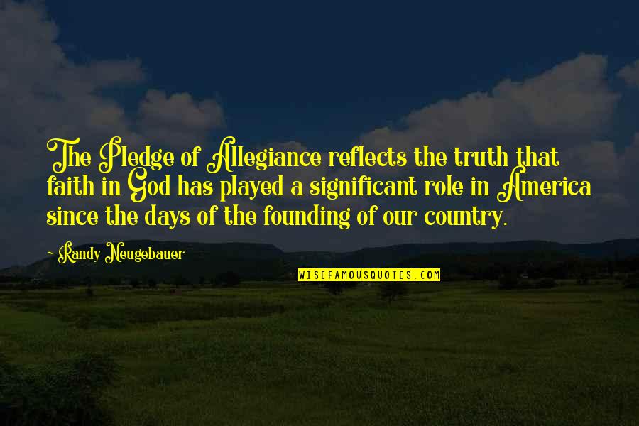 Quemadero Quotes By Randy Neugebauer: The Pledge of Allegiance reflects the truth that