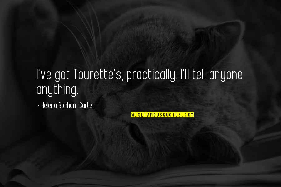 Quentella Quotes By Helena Bonham Carter: I've got Tourette's, practically. I'll tell anyone anything.