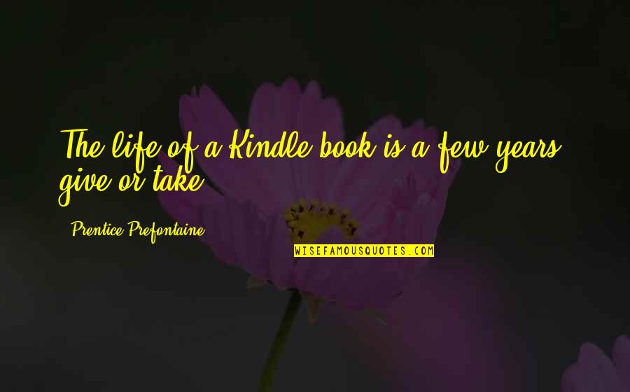 Querona Quotes By Prentice Prefontaine: The life of a Kindle book is a